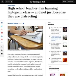 High school teacher: I’m banning laptops in class — and not just because they are distracting