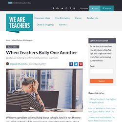Teacher-on-Teacher Bullying: How to Recognize It and How to Cope