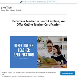 Become a Teacher in South Carolina, We Offer Online Teacher Certification