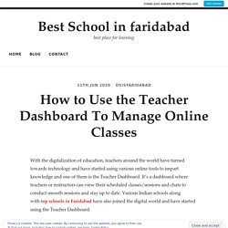 How to Use the Teacher Dashboard To Manage Online Classes – Best School in faridabad