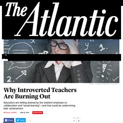 Teacher Burnout Is More Likely Among Introverts - The Atlantic