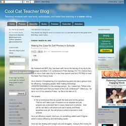 coolcatteacher.blogspot.com/2009/03/making-case-for-cell-phones-in-schools.html
