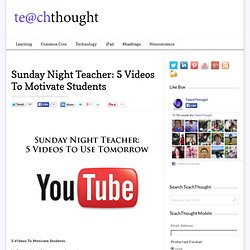 Sunday Night Teacher: 5 Videos To Motivate Students
