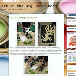 Art in the Big Green Room: Teacher Workshop: Gelatin Prints