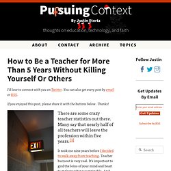 How to Be a Teacher for More Than 5 Years Without Killing Yourself Or Others
