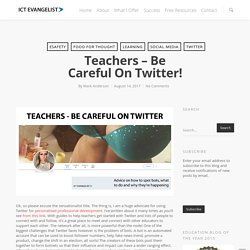 Teachers – be careful on Twitter! – ICTEvangelist