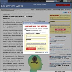 How Can Teachers Foster Curiosity? By Erik Shonstrom Education Week