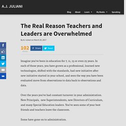 The Real Reason Teachers and Leaders are Overwhelmed - A.J. JULIANI