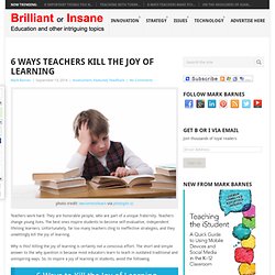 6 Ways Teachers Kill the Joy of Learning - Brilliant or Insane