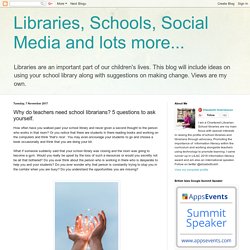 Libraries, Schools, Social Media and lots more...: Why do teachers need school librarians? 5 questions to ask yourself.