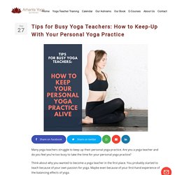 Tips for Busy Yoga Teachers: How to Keep-Up With Your Personal Yoga Practice