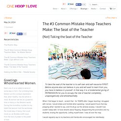 The #3 Common Mistake Hoop Teachers Make: The Seat of the Teacher