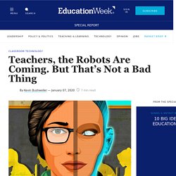 Teachers, the Robots Are Coming. But That's Not a Bad Thing