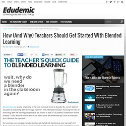 How (And Why) Teachers Should Get Started With Blended Learning