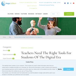 Teachers Need the Right Tools for Students of the Digital Era