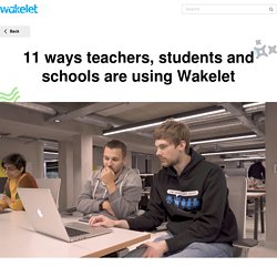 11 ways teachers, students and schools are using Wakelet – Wakelet Blog