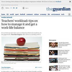Teachers' workload: tips on how to manage it and get a work-life balance