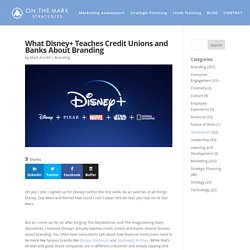 What Disney+ Teaches Credit Unions and Banks About Branding
