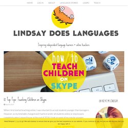 12 Top Tips: Teaching Children on Skype - Lindsay Does Languages