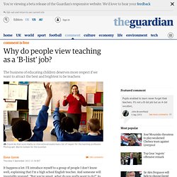 Why do people view teaching as a 'B-list' job?