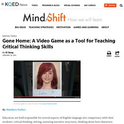 Gone Home: A Video Game as a Tool for Teaching Critical Thinking Skills