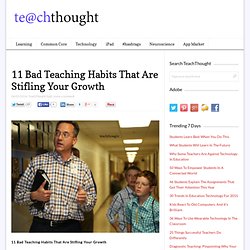 11 Bad Teaching Habits That Are Stifling Your Growth