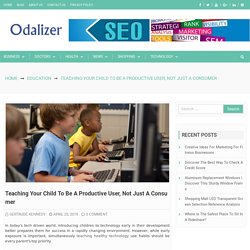 Teaching Your Child to be a Productive User, Not Just a Consumer – Odalizer