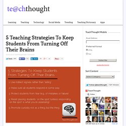 5 Teaching Strategies To Keep Students From Turning Off Their Brains