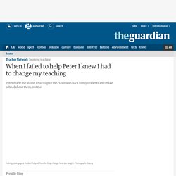 When I failed to help Peter I knew I had to change my teaching