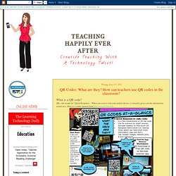 Teaching Happily Ever After: QR Codes: What are they? How can teachers use QR codes in the classroom?