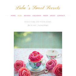 Teacup Cake and Sugar Roses — Lulu's Sweet Secrets