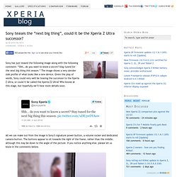 Sony teases the “next big thing”, could it be the Xperia Z Ultra successor?