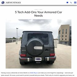 5 Tech Add-Ons Your Armored Car Needs