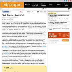 Tech Teacher: iPod, uPod
