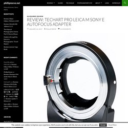 Review: Techart Pro Leica M Sony E Autofocus Adapter - phillipreeve.net