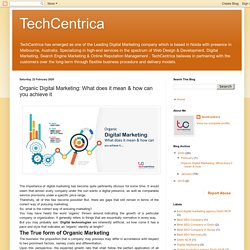 TechCentrica: Organic Digital Marketing: What does it mean & how can you achieve it