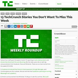13 TechCrunch Stories You Don’t Want To Miss This Week