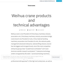 Weihua crane products and technical advantages – hnwcranes