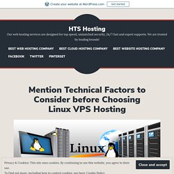 Mention Technical Factors to Consider before Choosing Linux VPS Hosting