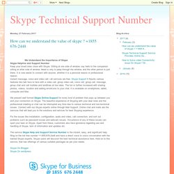 Skype Technical Support Number : How can we understand the value of skype ? +1855 676-2448