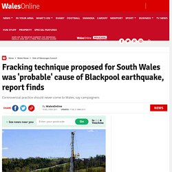 Fracking technique proposed for South Wales was 'probable' cause of Blackpool earthquake, report finds