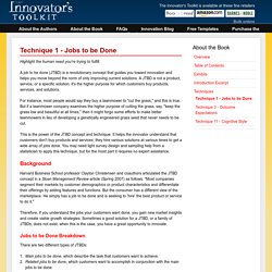 Technique 1 - Jobs to be Done