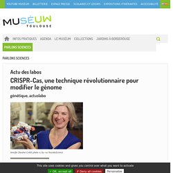 CRISPR-Cas, une technique révolutionnaire pour modifier le génome