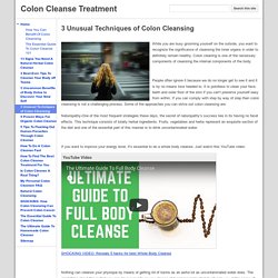 3 Unusual Techniques of Colon Cleansing - Colon Cleanse Treatment