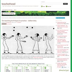 Ten teaching techniques to practise – deliberately.