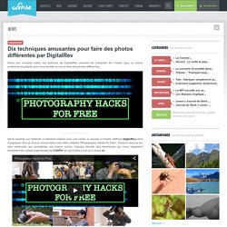 Dix techniques amusantes pour faire des photos différentes par DigitalRev