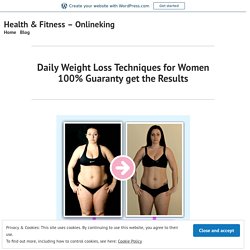 Daily Weight Loss Techniques for Women 100% Guaranty get the Results – Health & Fitness – Onlineking