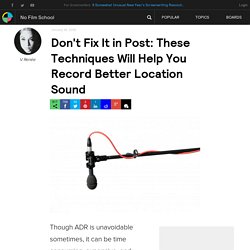 Don't Fix It in Post: These Techniques Will Help You Record Better Location Sound