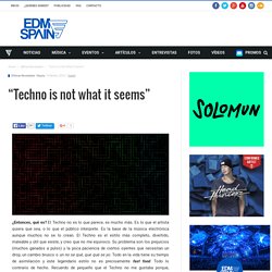 "Techno is not what it seems" - EDMSpain.es