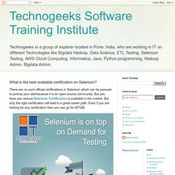 Technogeeks Software Training Institute: What is the best available certification on Selenium?